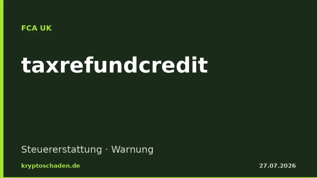 taxrefundcredit.com FCA Warnung Steuererstattungs-Masche